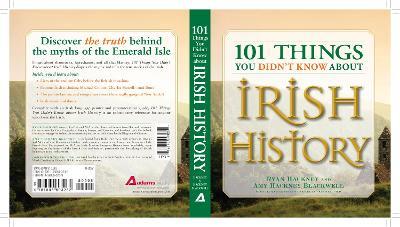 101 Things You Didn't Know about Irish History: The People, Places, Culture, and Tradition of the Emerald Isle - Ryan Hackney