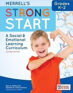 Merrell's Strong Start--Grades K-2: A Social and Emotional Learning Curriculum, Second Edition - Sara A. Whitcomb