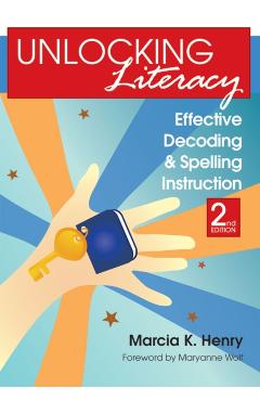 Unlocking Literacy: Effective Decoding and Spelling Instruction, Second Edition - Marcia K. Henry