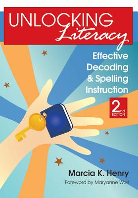 Unlocking Literacy: Effective Decoding and Spelling Instruction, Second Edition - Marcia K. Henry