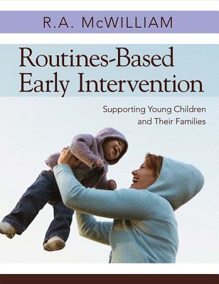 Routines-Based Early Intervention: Supporting Young Children and Their Families - R. A. Mcwilliam