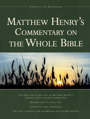 Matthew Henry's Commentary on the Whole Bible: Complete and Unabridged - Matthew Henry