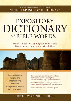 Expository Dictionary of Bible Words: Word Studies for Key English Bible Words Based on the Hebrew and Greek Texts - Stephen D. Renn