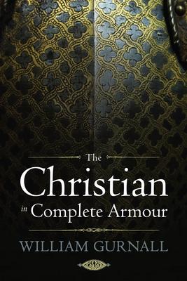 The Christian in Complete Armour - William Gurnall