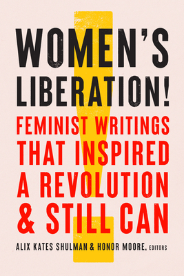 Women's Liberation!: Feminist Writings That Inspired a Revolution & Still Can - Alix Kates Shulman