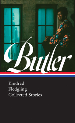Octavia E. Butler: Kindred, Fledgling, Collected Stories (Loa #338) - Octavia Butler