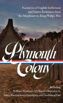 Plymouth Colony: Narratives of English Settlement and Native Resistance from the Mayflower to King Philip's War (Loa #337) - Lisa Brooks