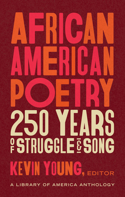 African American Poetry: 250 Years of Struggle & Song (Loa #333): A Library of America Anthology - Kevin Young