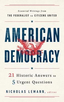 American Democracy: 21 Historic Answers to 5 Urgent Questions - Nicholas Lemann