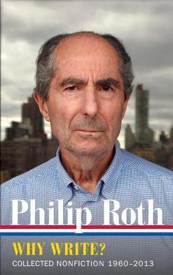 Philip Roth: Why Write? (Loa #300): Collected Nonfiction 1960-2014 - Philip Roth