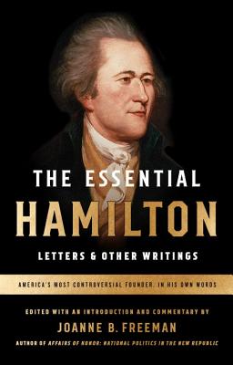 The Essential Hamilton: Letters & Other Writings: A Library of America Special Publication - Alexander Hamilton