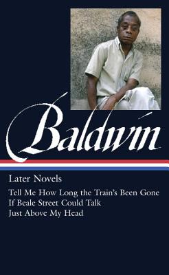 James Baldwin: Later Novels (Loa #272): Tell Me How Long the Train's Been Gone / If Beale Street Could Talk / Just Above My Head - James Baldwin