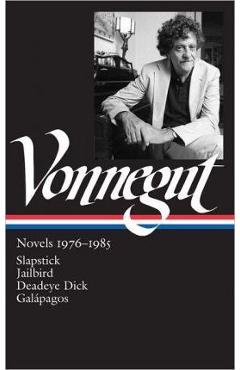 Kurt Vonnegut: Novels 1976-1985 (Loa #252): Slapstick / Jailbird / Deadeye Dick / Gal�pagos