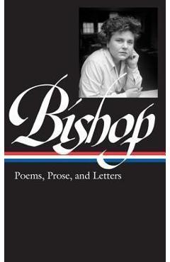 Poza produsului Elizabeth Bishop: Poems, Prose, and Letters (Loa #180) - Robert Giroux