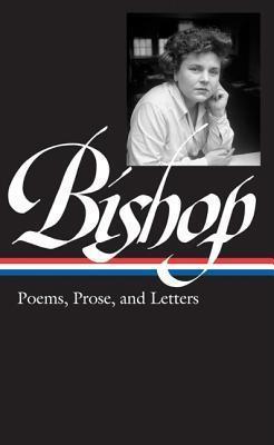 Elizabeth Bishop: Poems, Prose, and Letters (Loa #180) - Robert Giroux