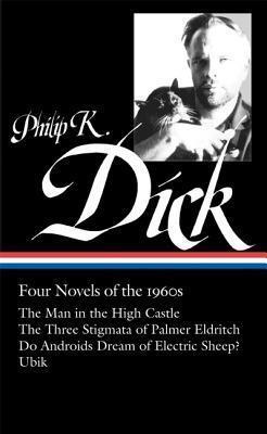 Philip K. Dick: Four Novels of the 1960s (Loa #173): The Man in the High Castle / The Three Stigmata of Palmer Eldritch / Do Androids Dream of Electri - Philip K. Dick