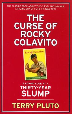 The Curse of Rocky Colavito: A Loving Look at a Thirty-Year Slump - Terry Pluto