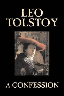 A Confession by Leo Tolstoy, Religion, Christian Theology, Philosophy - Leo Tolstoy