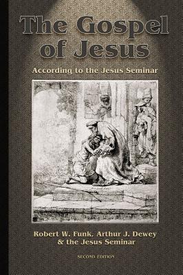 Gospel of Jesus: According to the Jesus Seminar - Arthur J. Dewey