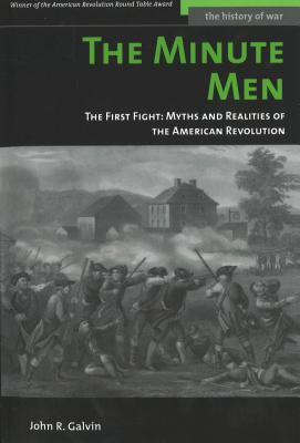 The Minute Men: The First Fight: Myths and Realities of the American Revolution - John R. Galvin