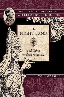 The Night Land and Other Perilous Romances: The Collected Fiction of William Hope Hodgson, Volume 4 - William Hope Hodgson