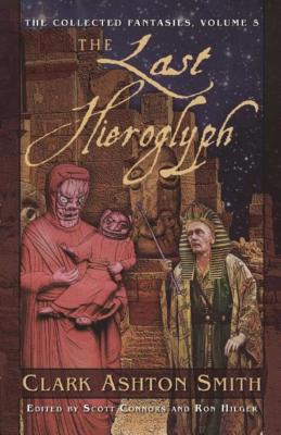 The Last Hieroglyph: The Collected Fantasies, Volume 5 - Clark Ashton Smith