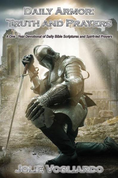 Daily Armor: Truth and Prayers: A One-Year Devotional of Daily Bible Scriptures and Spirit-Led Prayers - Jolie Vogliardo
