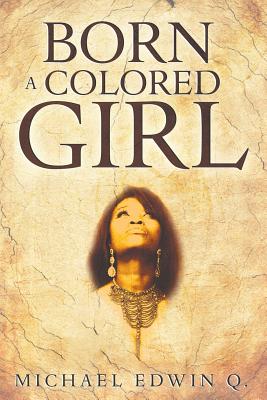 Born a Colored Girl - Michael Edwin Q