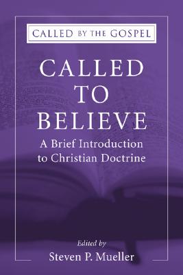 Called to Believe: A Brief Introduction to Doctrinal Theology - Steven P. Mueller