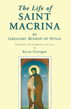 The Life of Saint Macrina - Bishop Of Nyssa *. Gregory