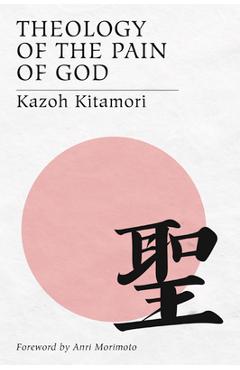 Poza produsului Theology of the Pain of God: The First Original Theology From Japan - Kazoh Kitamori
