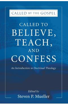 Called to Believe, Teach, and Confess - Steven P. Mueller