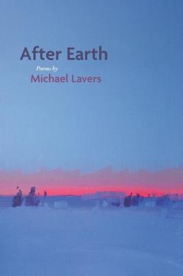 After Earth: Poems - Michael Lavers