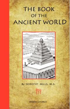 The Book of the Ancient World - Dorothy Mills