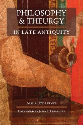 Philosophy and Theurgy in Late Antiquity - Algis U'zdavinys
