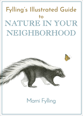 Fylling's Illustrated Guide to Nature in Your Neighborhood - Marni Fylling