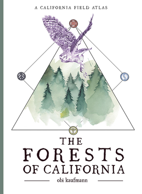 The Forests of California: A California Field Atlas - Obi Kaufmann