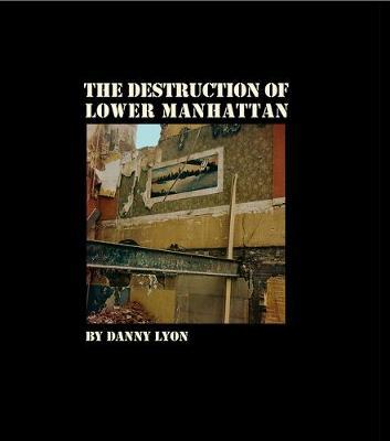 Coperta cărții 'Danny Lyon: The Destruction of Lower Manhattan - Danny Lyon'