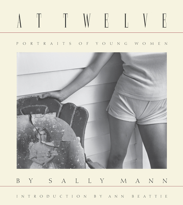 Sally Mann: At Twelve, Portraits of Young Women (30th Anniversary Edition) - Sally Mann