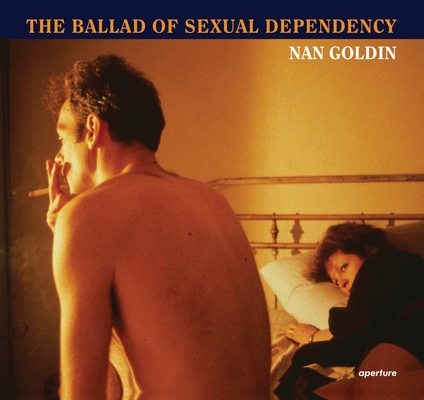 Nan Goldin: The Ballad of Sexual Dependency - Nan Goldin