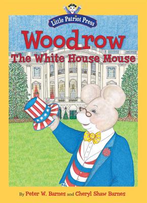 Woodrow, the White House Mouse - Cheryl Shaw Barnes