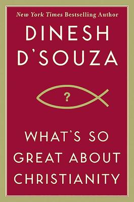 What's So Great about Christianity - Dinesh D'souza