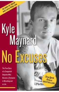 Coperta cărții 'No Excuses: The True Story of a Congenital Amputee Who Became a Champion in Wrestling and in Life - Kyle Maynard'