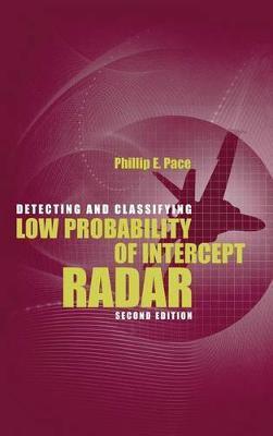 Detecting and Classifying Low Probability of Intercept Radar 2nd Ed. [With CDROM] - Phillip E. Pace