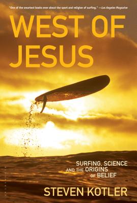 West of Jesus: Surfing, Science, and the Origins of Belief - Steven Kotler
