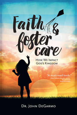 Faith & Foster Care: How We Impact God's Kingdom - John Degarmo