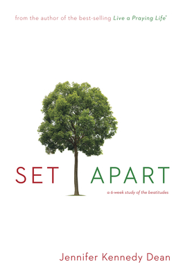 Set Apart: A 6-Week Study of the Beatitudes - Jennifer Kennedy Dean
