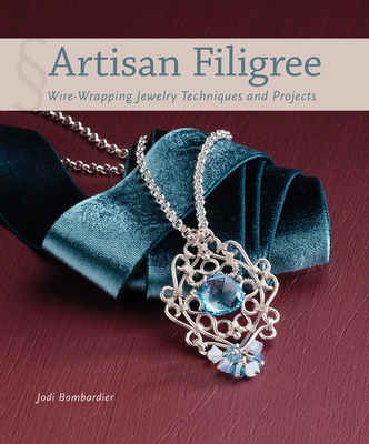 Artisan Filigree: Wire-Wrapping Jewelry Techniques and Projects - Jodi Bombardier