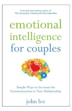 Emotional Intelligence for Couples: Simple Ways to Increase the Communication in Your Relationship - John Lee