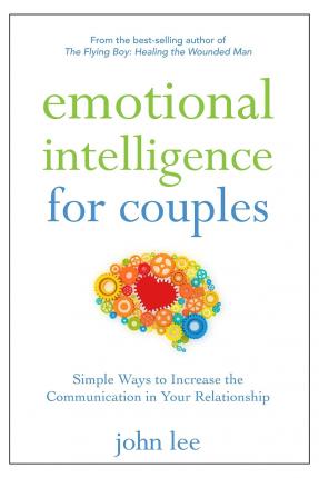 Emotional Intelligence for Couples: Simple Ways to Increase the Communication in Your Relationship - John Lee
